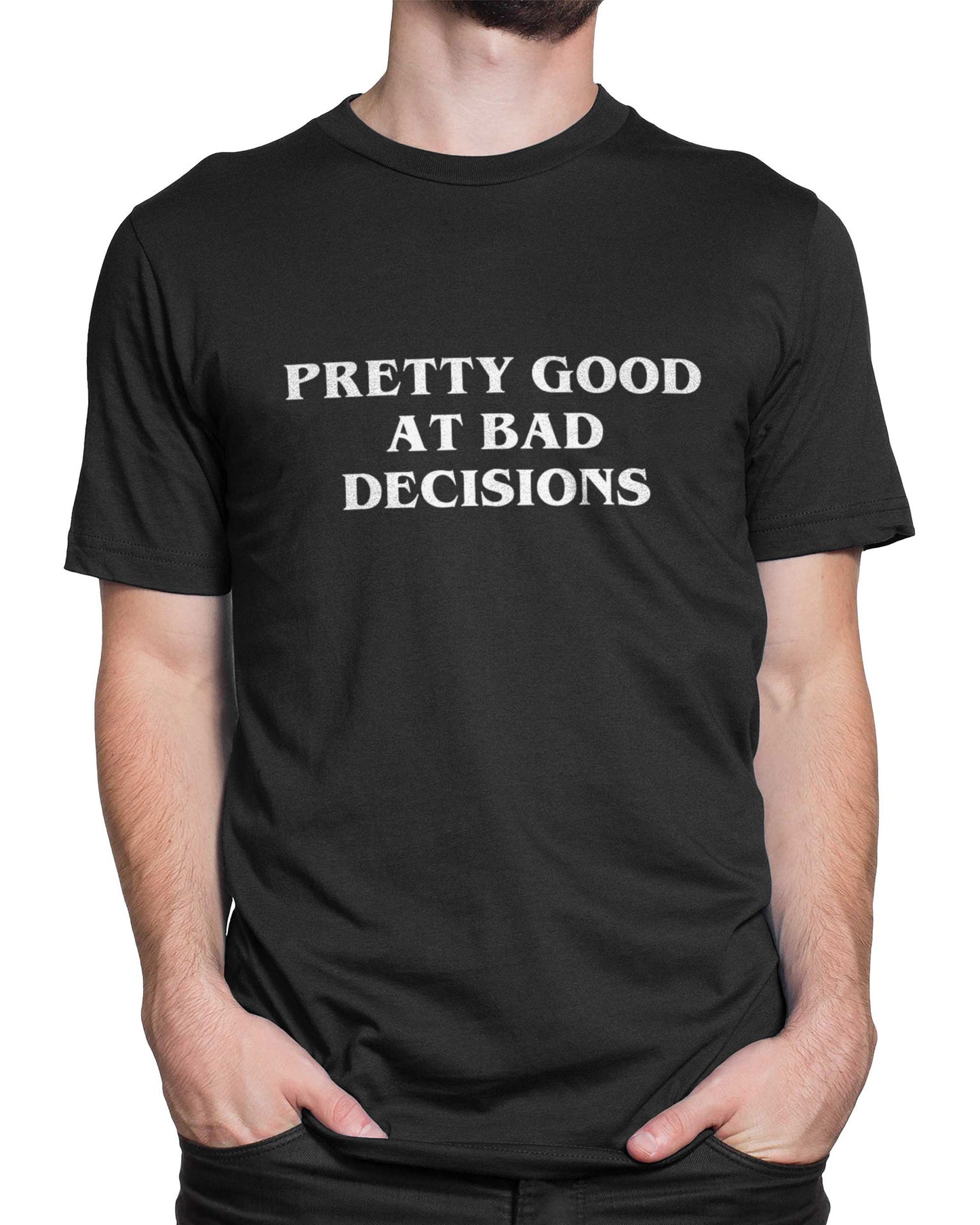 Tricou Pretty Good At Bad Decisions - tricou cu mesaj amuzant