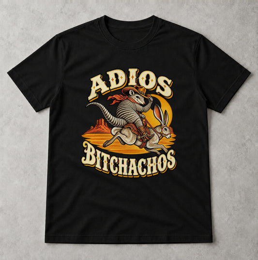 Tricou Adios Bitchachos - Negru - Sarcasm fără Filtru