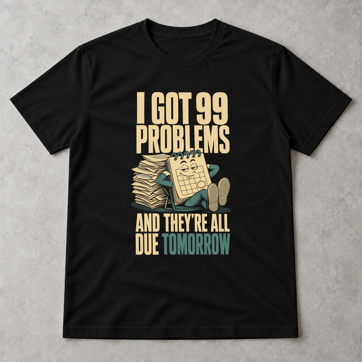 Tricou 99 Problems Due Tomorrow - Negru - Sarcasm fără Filtru