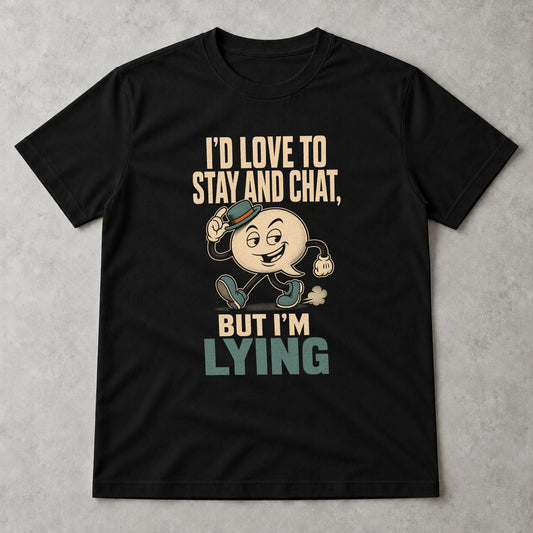 Tricou I’d Love to Stay and Chat - Negru - Sarcasm fără Filtru