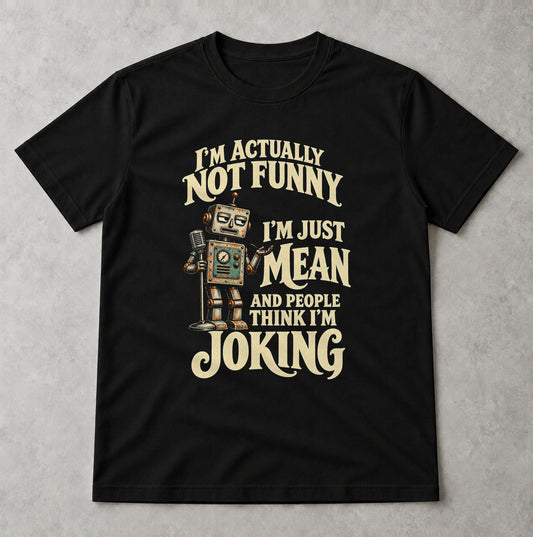 Tricou I’m Not Funny, Just Mean - Negru - Sarcasm fără Filtru
