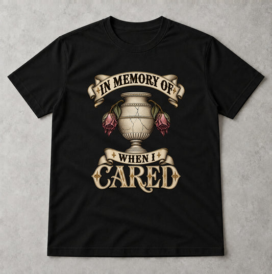 Tricou In Memory of When I Cared - Negru - Sarcasm fără Filtru