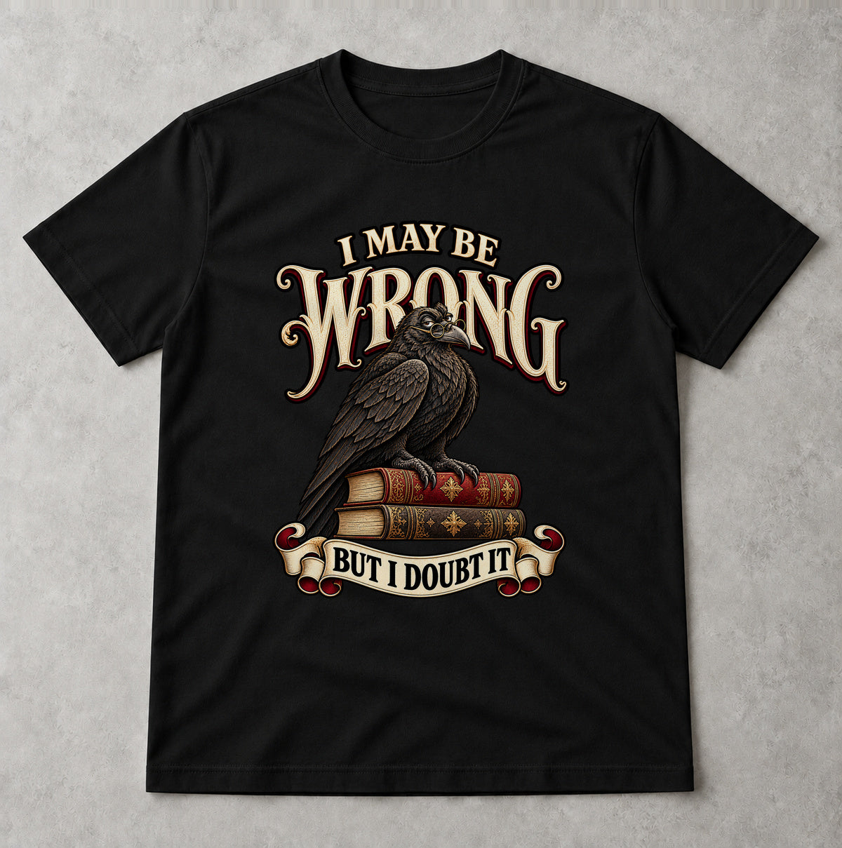 Tricou I May Be Wrong - Negru - Sarcasm fără Filtru