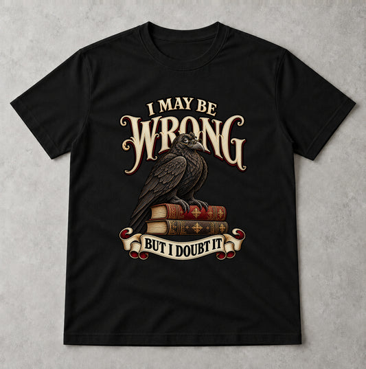 Tricou I May Be Wrong - Negru - Sarcasm fără Filtru