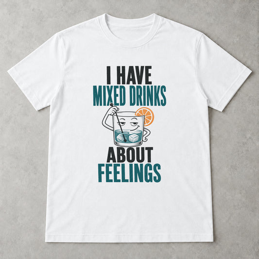 Tricou Mixed Drinks About Feelings - Alb - Sarcasm fără Filtru