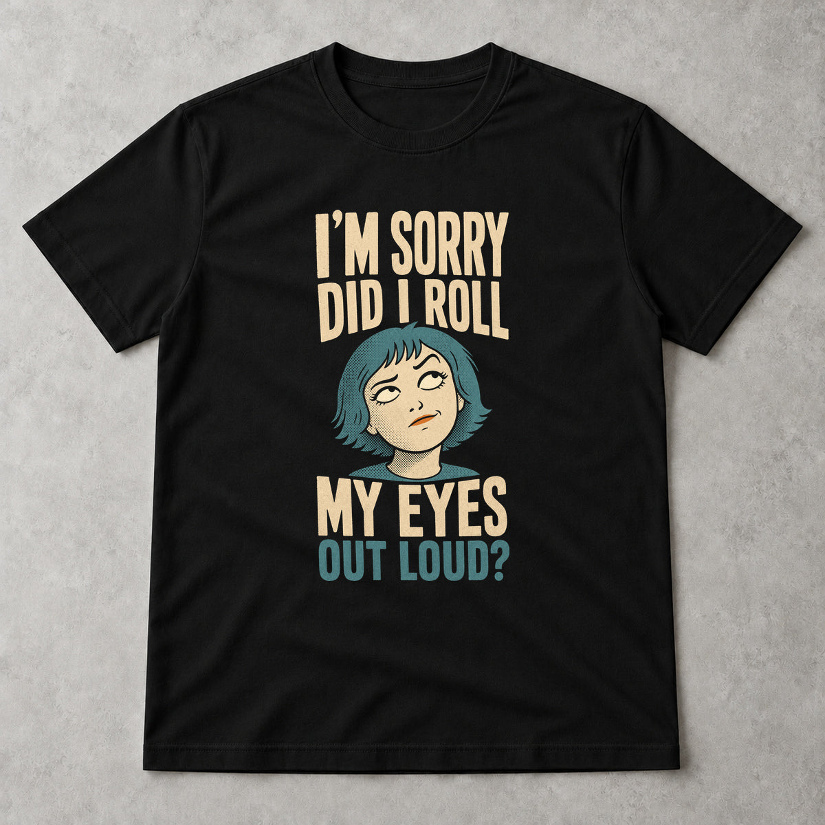 Tricou Did I Roll My Eyes Out Loud? - Negru - Sarcasm fără Filtru