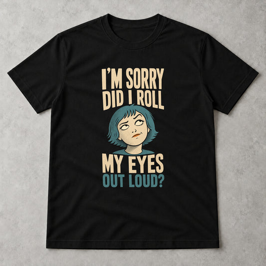 Tricou Did I Roll My Eyes Out Loud? - Negru - Sarcasm fără Filtru
