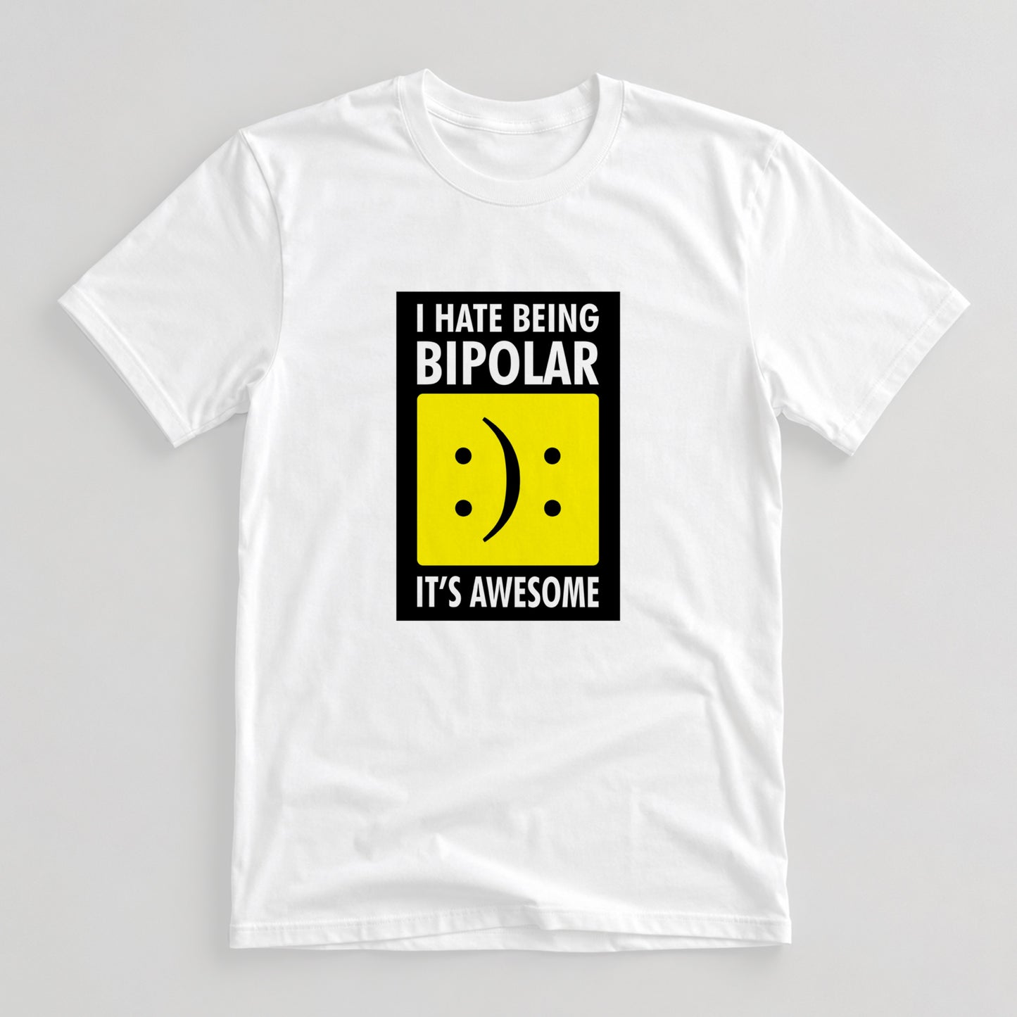 Tricou I Hate Being Bipolar