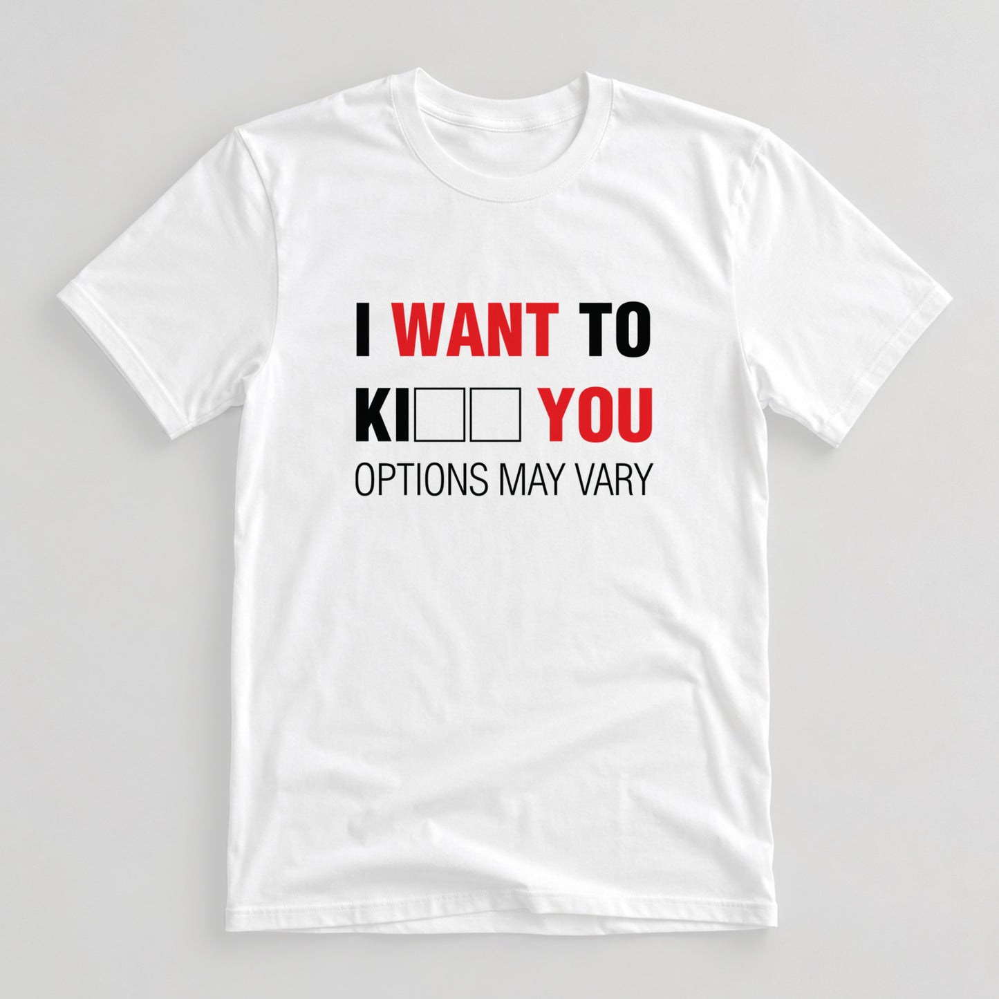 Tricou I Want To Kill You - Options May Vary