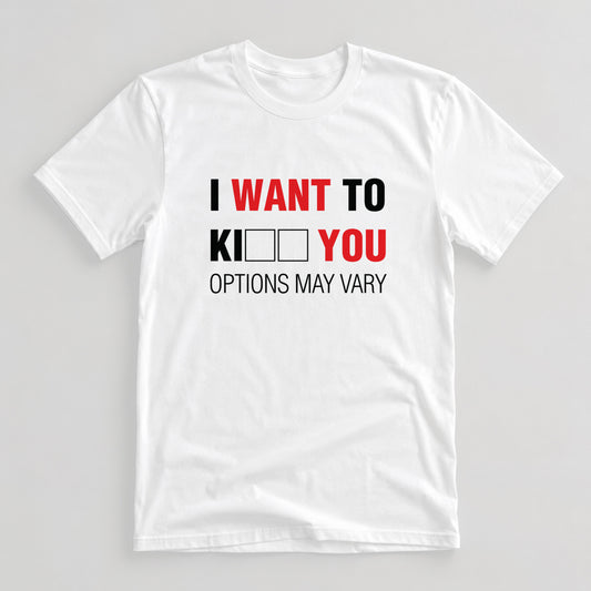 Tricou I Want To Kill You - Options May Vary