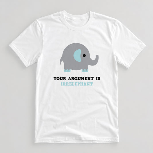 Tricou Your Argument Is Irrelephant
