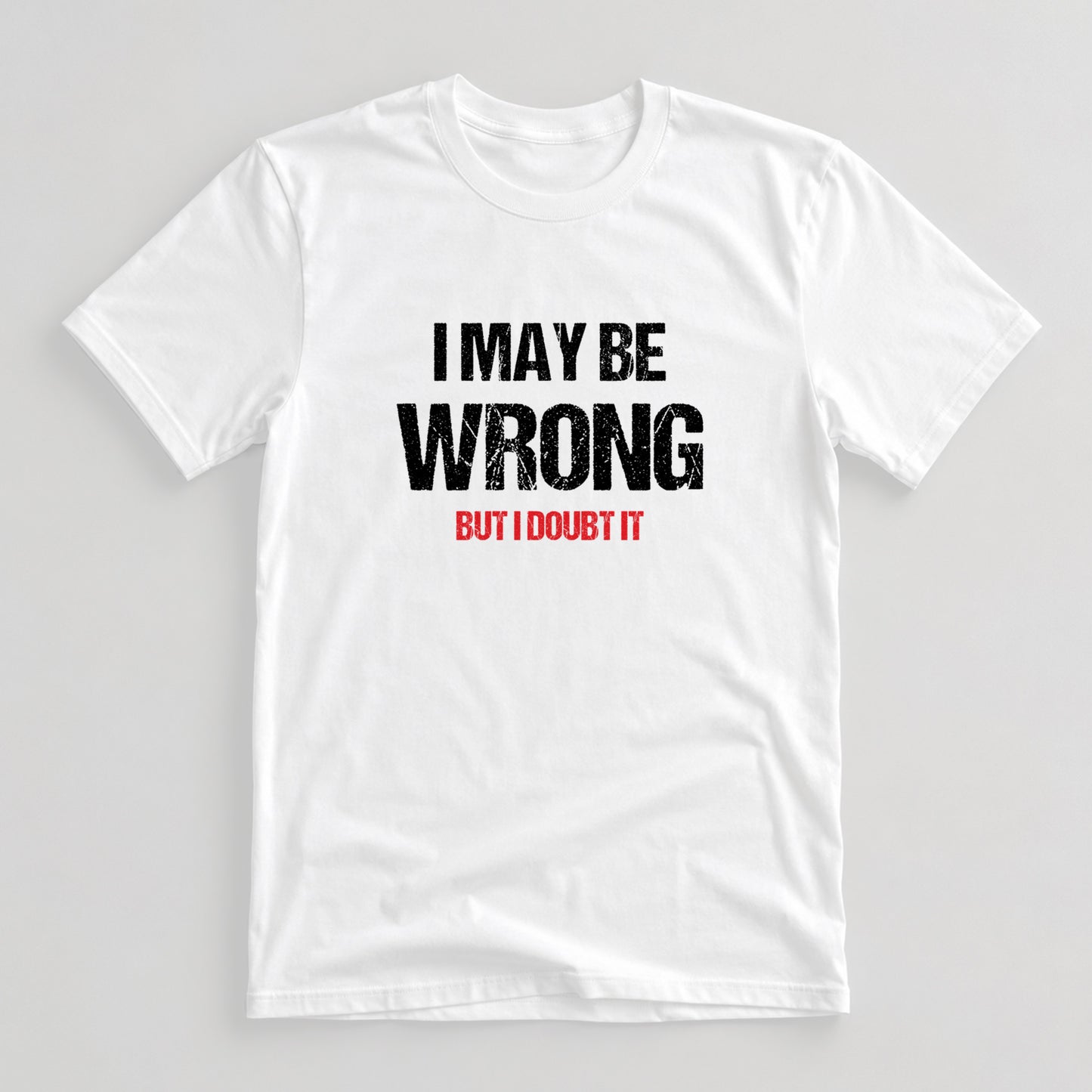 Tricou I May Be Wrong - Alb
