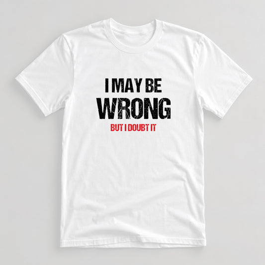 Tricou I May Be Wrong - Alb