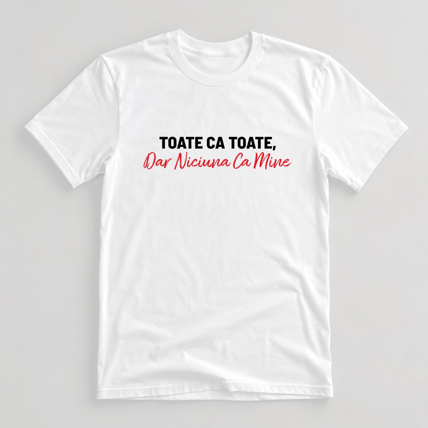 Tricou Niciuna ca Mine - Mesaj Haios Românesc