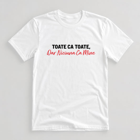 Tricou Niciuna ca Mine - Mesaj Haios Românesc