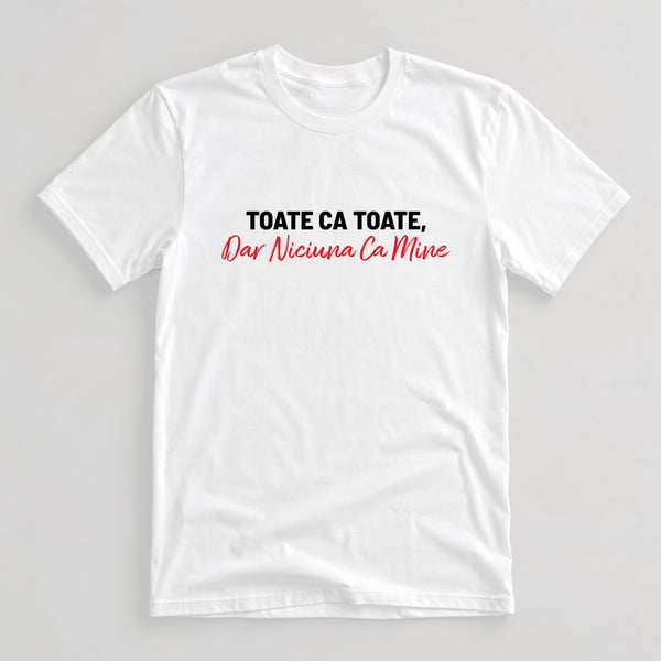 Tricou Niciuna ca Mine - Mesaj Haios Românesc