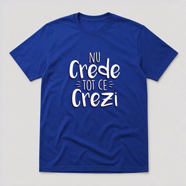 Tricou Nu Crede Tot - Mesaj Haios Românesc