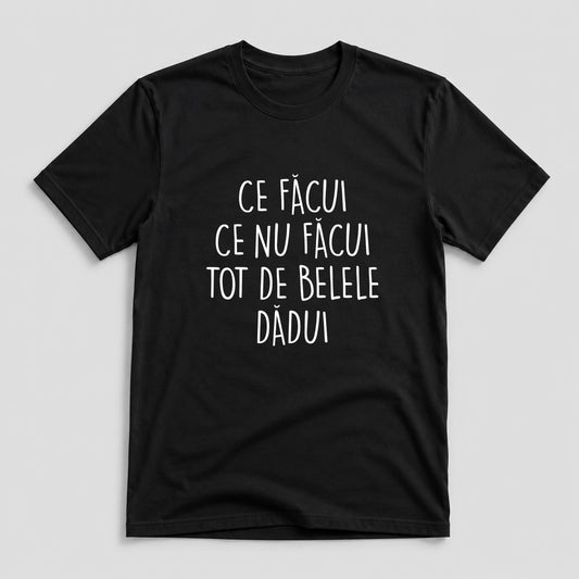 Tricou Ce Facui - Mesaj Haios Românesc