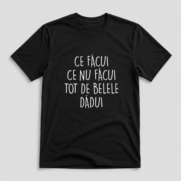 Tricou Ce Facui - Mesaj Haios Românesc