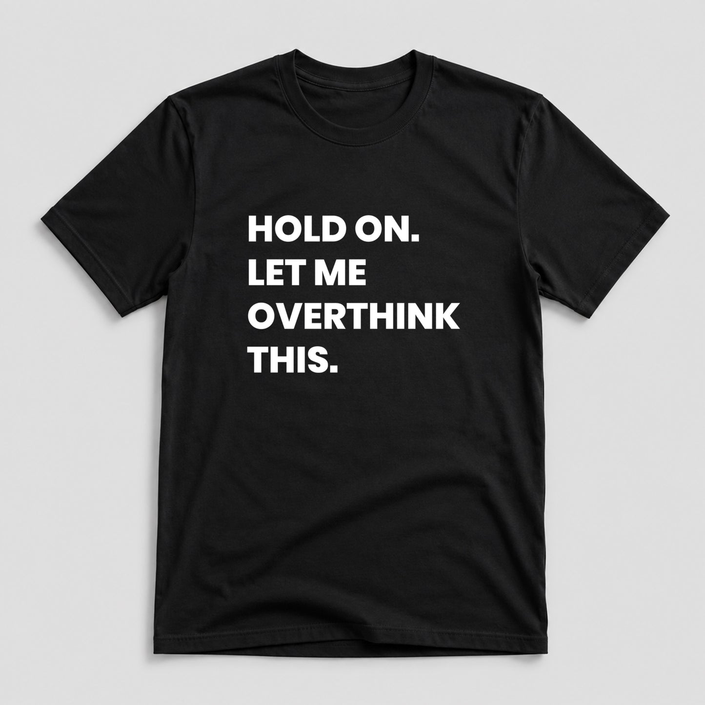 Tricou Let Me Overthink This