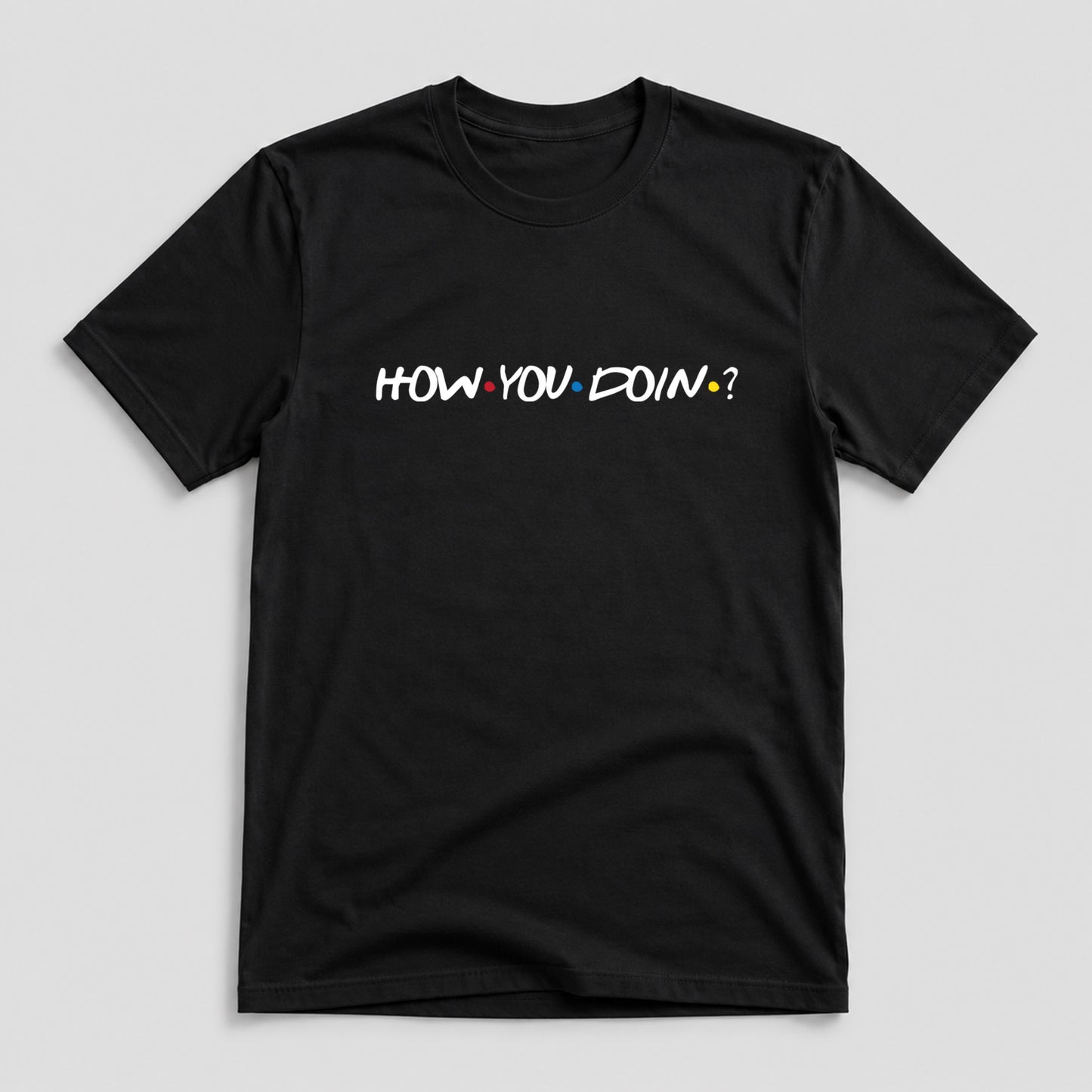 Tricou How You Doin’