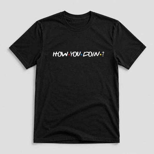 Tricou How You Doin’