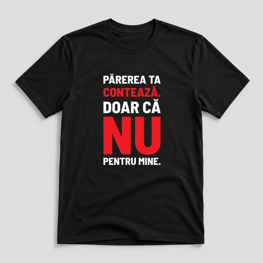 Tricou Părerea Ta - Mesaj Haios Românesc