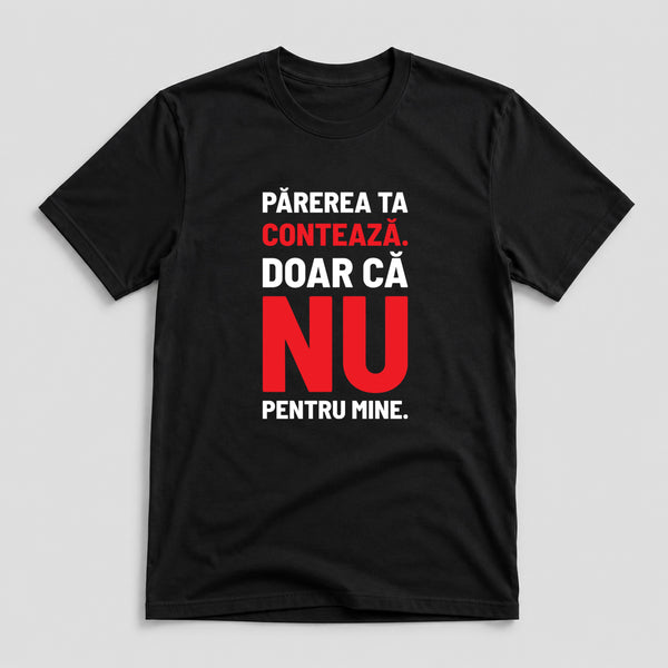 Tricou Părerea Ta - Mesaj Haios Românesc