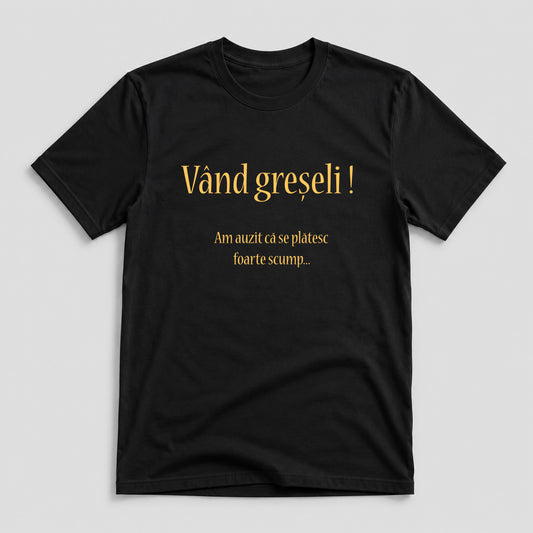 Tricou Vând Greșeli - Mesaj Haios Românesc