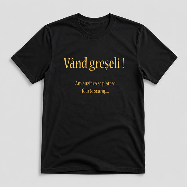 Tricou Vând Greșeli - Mesaj Haios Românesc