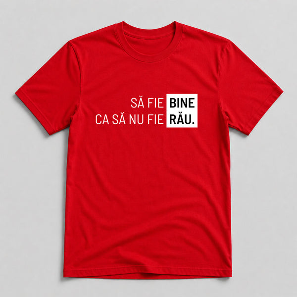 Tricou Să Fie Bine - Mesaj Haios Românesc