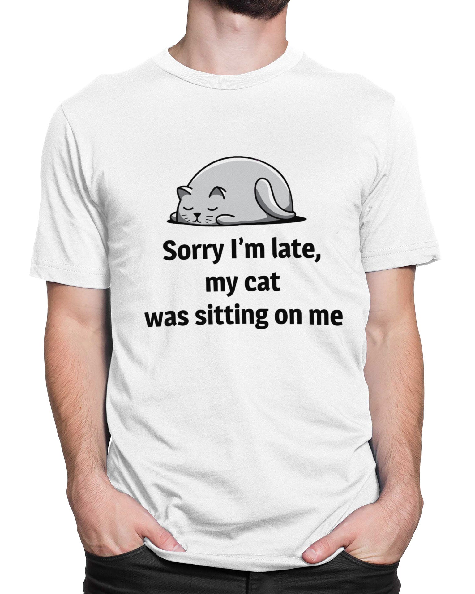Tricou Sorry I’m Late, My Cat Was Sitting On Me - tricou alb cu mesaj amuzant