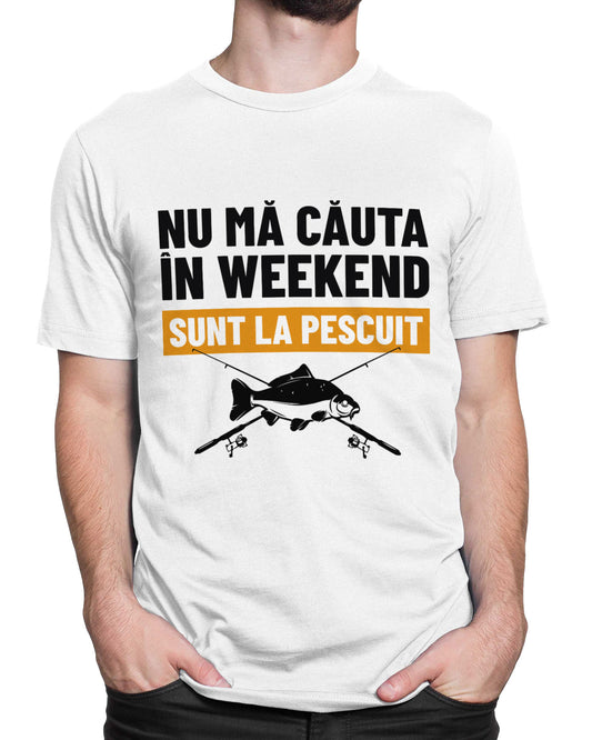 Tricou Pescar Sunt La Pescuit - Alb - tricou cu mesaj
