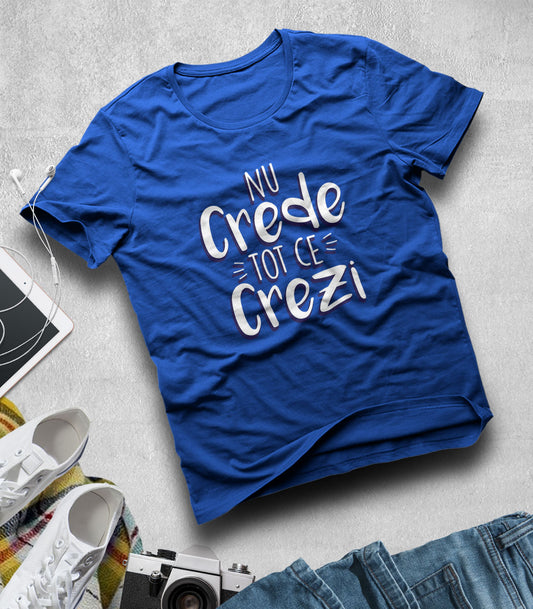 Tricou Bărbat Nu Crede Tot - Mesaj Haios Românesc