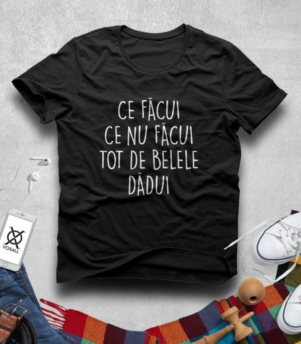 Tricou Bărbat Ce Facui - Mesaj Haios Românesc