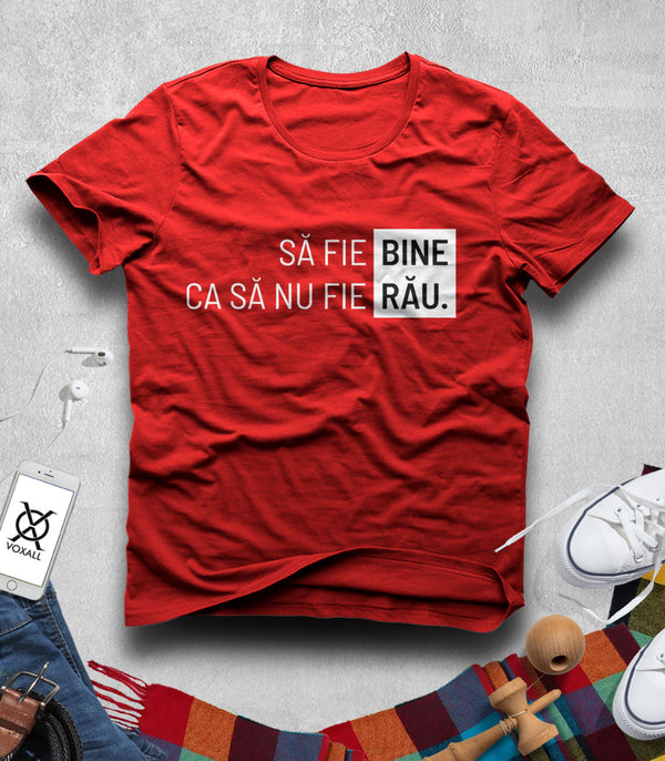 Tricou Bărbat Să Fie Bine - Mesaj Haios Românesc
