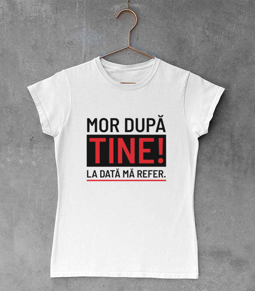 Tricou Femeie Mor După Tine