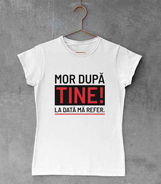 Tricou Femeie Mor După Tine