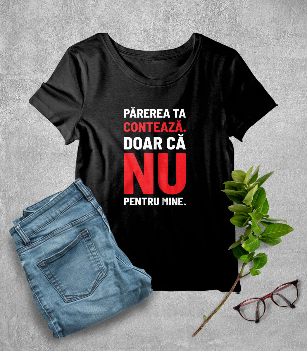 Tricou Femeie Părerea Ta - Mesaj Haios Românesc