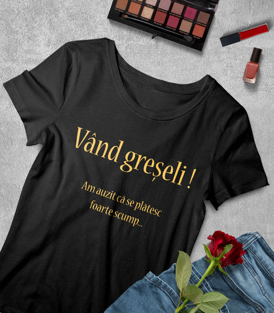 Tricou Femeie Vând Greșeli - Mesaj Haios Românesc